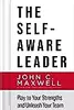 The Self-Aware Leader: Play to Your Strengths, Unleash Your Team