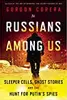 Russians Among Us: Sleeper Cells, Ghost Stories, and the Hunt for Putin's Spies