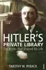 Hitler's Private Library The Books That Shaped His Life