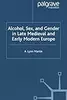Alcohol, Sex and Gender in Late Medieval and Early Modern Europe