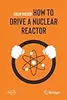 How to Drive a Nuclear Reactor