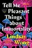 Tell Me Pleasant Things about Immortality: Stories