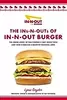 The Ins-N-Outs of In-N-Out Burger: The Inside Story of California's First Drive-Through and How it Became a Beloved Cultural Icon