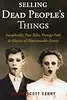Selling Dead People's Things: Inexplicably True Tales, Vintage Fails & Objects of Objectionable Estates