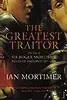 The Greatest Traitor: The Life of Sir Roger Mortimer, 1st Earl of March Ruler of England 1327-1330