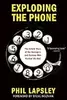 Exploding the Phone: The Untold Story of the Teenagers and Outlaws who Hacked Ma Bell