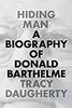 Hiding Man: A Biography of Donald Barthelme