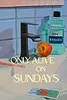Only Alive on Sundays