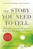 The Story You Need to Tell: Writing to Heal from Trauma, Illness, or Loss