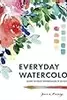 Everyday Watercolor: Learn to Paint Watercolor in 30 Days