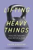 Lifting Heavy Things: Healing Trauma One Rep at a Time
