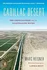 Cadillac Desert:  The American West And Its Disappearing Water