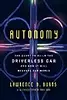 Autonomy: The Quest to Build the Driverless Car—And How It Will Reshape Our World