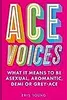 Ace Voices: What it Means to Be Asexual, Aromantic, Demi or Grey-Ace