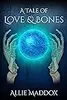 A Tale of Love & Bones: The Daughters of the Keeper Book One