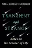 Transient and Strange: Notes on the Science of Life