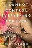 I Cannot Control Everything Forever: A Memoir of Motherhood, Science, and Art