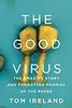 The Good Virus: The Amazing Story and Forgotten Promise of the Phage