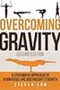 Overcoming Gravity: A Systematic Approach to Gymnastics and Bodyweight Strength