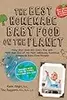 The Best Homemade Baby Food on the Planet: Know What Goes Into Every Bite with More Than 200 of the Most Deliciously Nutritious Homemade Baby Food ... Your Baby Will Love