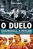 O Duelo: Churchill x Hitler: 80 Dias Cruciais Para a Segunda Guerra Mundial
