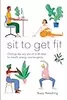 Sit to Get Fit: Change the way you sit in 28 days for health, energy and longevity