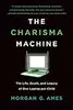 The Charisma Machine: The Life, Death, and Legacy of One Laptop per Child
