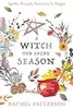 A Witch for Every Season: Spells, Rituals, Festivals & Magic