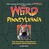 Weird Pennsylvania: Your Travel Guide to Pennsylvania's Local Legends and Best Kept Secrets