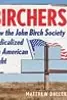 Birchers: How the John Birch Society Radicalized the American Right