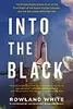 Into the Black: The Extraordinary Untold Story of the First Flight of the Space Shuttle Columbia and the Astronauts Who Flew Her