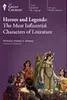 Heroes and Legends: The Most Influential Characters of Literature