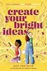Create Your Bright Ideas: Read, Journal, and Color Your Way to the Future You Imagine