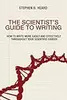 The Scientist's Guide to Writing: How to Write More Easily and Effectively Throughout Your Scientific Career