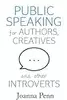 Public Speaking For Authors, Creatives And Other Introverts