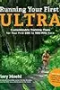 Running Your First Ultra: Customizable Training Plans for Your First 50K to 100-Mile Race: New Edition with Write-In Training Journal