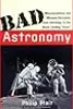 Bad Astronomy: Misconceptions and Misuses Revealed, from Astrology to the Moon Landing "Hoax"