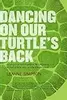 Dancing On Our Turtle's Back: Stories of Nishnaabeg Re-Creation, Resurgence, and a New Emergence
