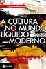 A Cultura no Mundo Líquido Moderno