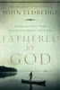 Fathered by God: Learning What Your Dad Could Never Teach You