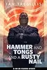 Hammer and Tongs and a Rusty Nail
