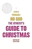 There's Probably No God: The Atheists' Guide to Christmas