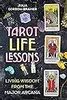 Tarot Life Lessons: Living Wisdom from the Major Arcana
