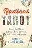 Radical Tarot: Queer the Cards, Liberate Your Practice, and Create the Future