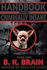 Handbook for the Criminally Insane