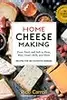 Home Cheese Making: From Fresh and Soft to Firm, Blue, Goat’s Milk, and More; Recipes for 100 Favorite Cheeses