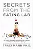 Secrets from the Eating Lab: The Science of Weight Loss, the Myth of Willpower, and Why You Should Never Diet Again