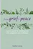From Grief to Peace: A guided journal for navigating loss with compassion and mindfulness