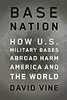 Base Nation:  How U.S. Military Bases Abroad Harm America and the World