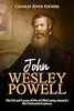 John Wesley Powell: The Life and Legacy of One of 19th Century America’s Most Influential Explorers